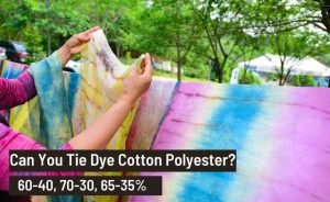 Can You Tie Dye Cotton Polyester, 60 to 40, 70 to 30%