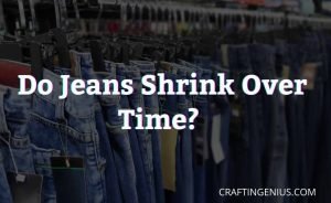 Do Jeans Shrink Over Time