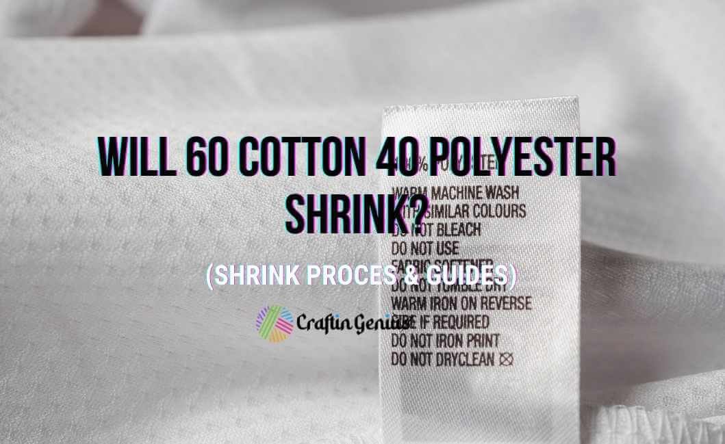 Will Cotton 40 Polyester Shrink? How Much