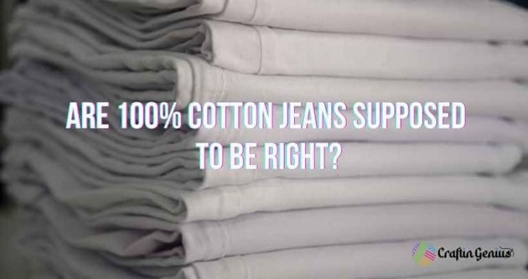 Is Cotton Stretchy In Jeans? No! Here’s The Guide!