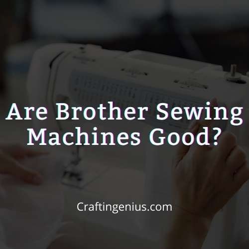 Are Brother Sewing Machines Good thumbnails