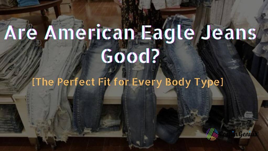 are american eagle jeans good